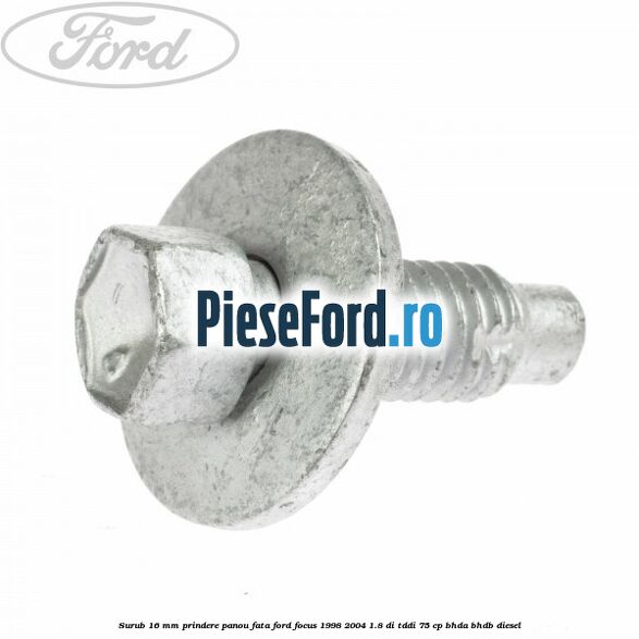 Surub 16 mm prindere panou fata Ford Focus 1998-2004 1.8 DI/TDDi 75 cp BHDA, BHDB diesel