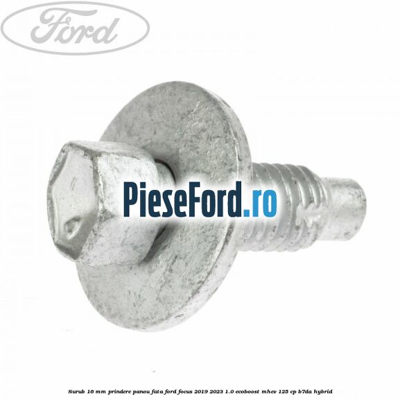 Surub 16 mm prindere panou fata Ford Focus 2019-2023 1.0 EcoBoost mHEV 125 cp Surub 16 mm prindere panou fata Ford Focus 2019-2023 1.0 EcoBoost mHEV 125 cp B7DA Hybrid
