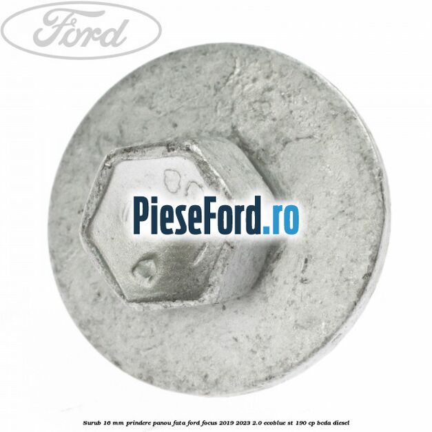 Surub 16 mm prindere panou fata Ford Focus 2019-2023 2.0 EcoBlue ST 190 cp BCDA diesel