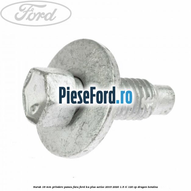 Surub 16 mm prindere panou fata Ford Ka plus Active 2019-2020 1.5 Ti 120 cp Surub 16 mm prindere panou fata Ford Ka plus Active 2019-2020 1.5 Ti 120 cp dragon benzina