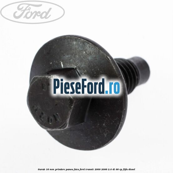 Surub 16 mm prindere panou fata Ford Transit 2000-2006 2.0 DI 86 cp F3FA diesel