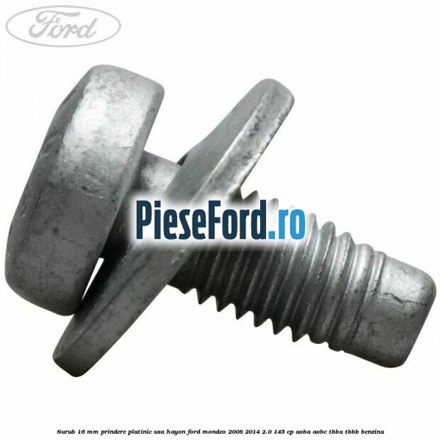 Surub 16 mm prindere platinic usa hayon Ford Mondeo 2008-2014 2.0 145 cp AOBA, AOBC, TBBA, TBBB benzina