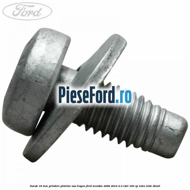 Surub 16 mm prindere platinic usa hayon Ford Mondeo 2008-2014 2.0 TDCi 163 cp Surub 16 mm prindere platinic usa hayon Ford Mondeo 2008-2014 2.0 TDCi 163 cp TXBA, TXBB diesel