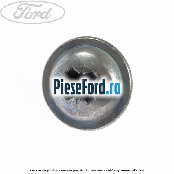 Surub 16 mm prindere protectie lonjeron Ford Ka 2009-2016 1.3 TDCi 75 cp 169A1000, FD4 diesel
