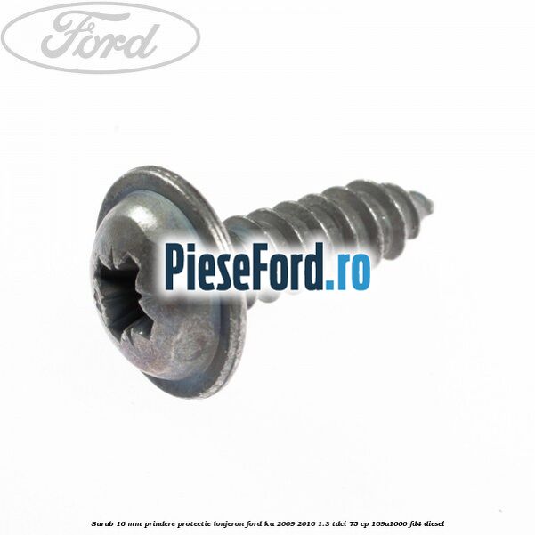Surub 16 mm prindere protectie lonjeron Ford Ka 2009-2016 1.3 TDCi 75 cp 169A1000, FD4 diesel