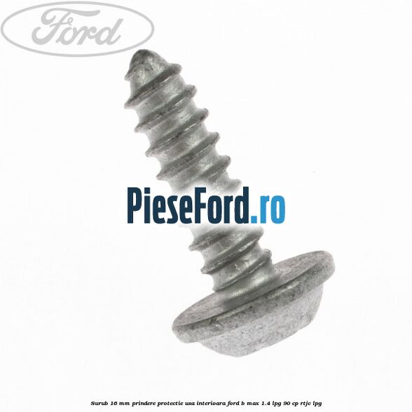 Surub 16 mm prindere protectie usa interioara Ford B-Max 1.4 LPG 90 cp RTJC LPG