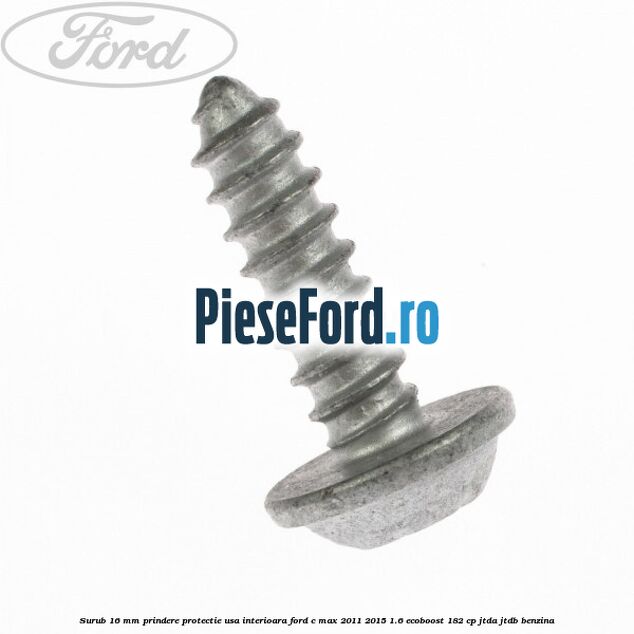 Surub 16 mm prindere protectie usa interioara Ford C-Max 2011-2015 1.6 EcoBoost 182 cp JTDA, JTDB benzina