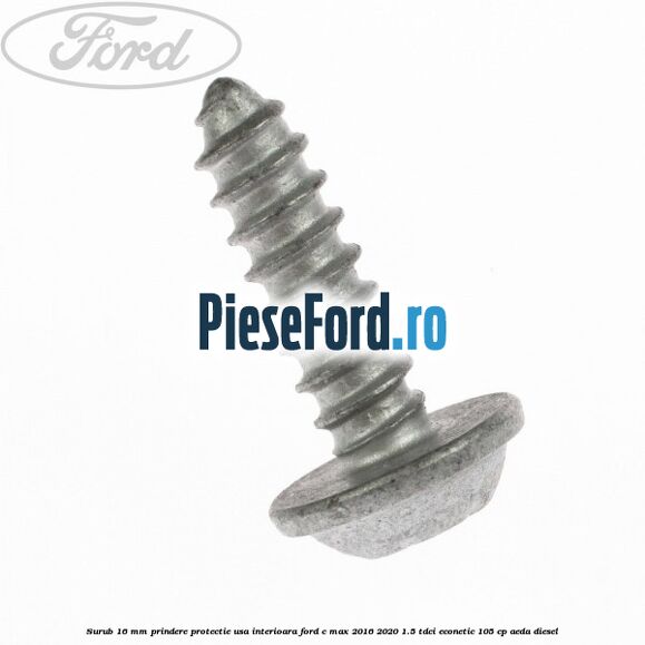 Surub 16 mm prindere protectie usa interioara Ford C-Max 2016-2020 1.5 TDCi ECOnetic 105 cp Surub 16 mm prindere protectie usa interioara Ford C-Max 2016-2020 1.5 TDCi ECOnetic 105 cp AEDA diesel