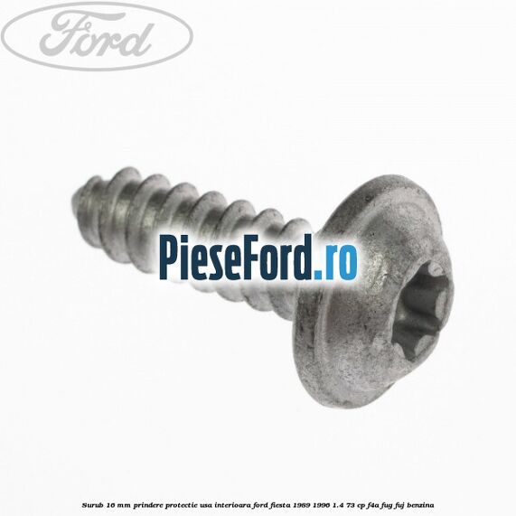 Surub 16 mm prindere protectie usa interioara Ford Fiesta 1989-1996 1.4 73 cp F4A, FUG, FUJ benzina
