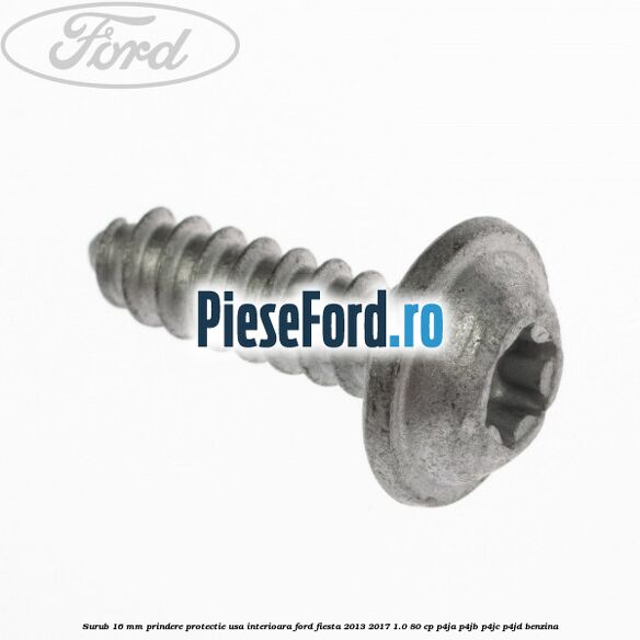 Surub 16 mm prindere protectie usa interioara Ford Fiesta 2013-2017 1.0 80 cp P4JA, P4JB, P4JC, P4JD benzina