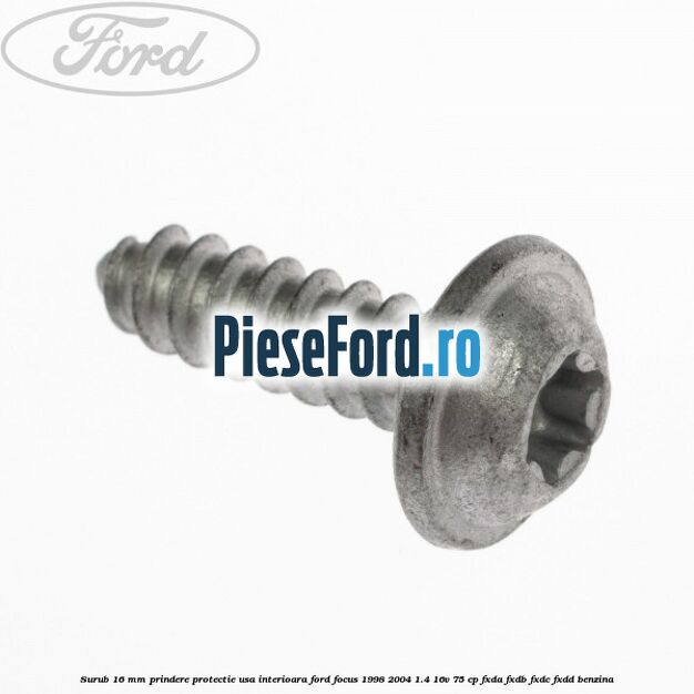 Surub 16 mm prindere protectie usa interioara Ford Focus 1998-2004 1.4 16V 75 cp FXDA, FXDB, FXDC, FXDD benzina