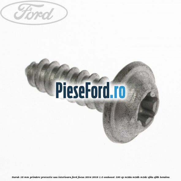 Surub 16 mm prindere protectie usa interioara Ford Focus 2014-2018 1.0 EcoBoost 100 cp M2DA, M2DB, M2DC, SFDA, SFDB benzina