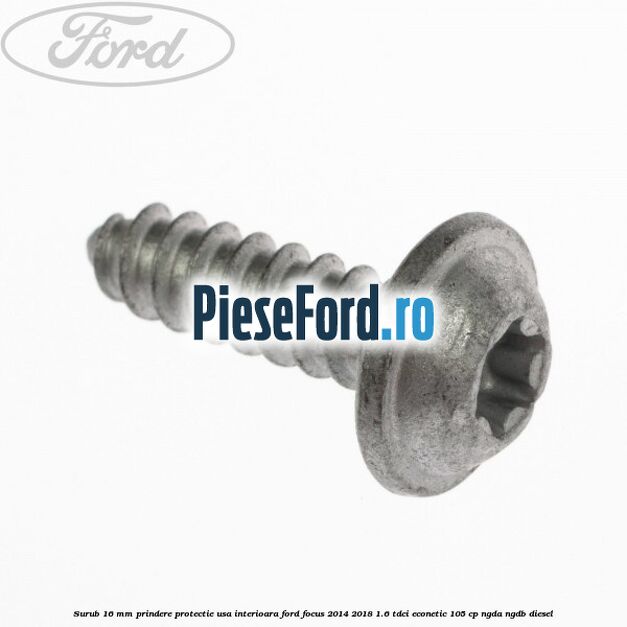 Surub 16 mm prindere protectie usa interioara Ford Focus 2014-2018 1.6 TDCi ECOnetic 105 cp NGDA, NGDB diesel