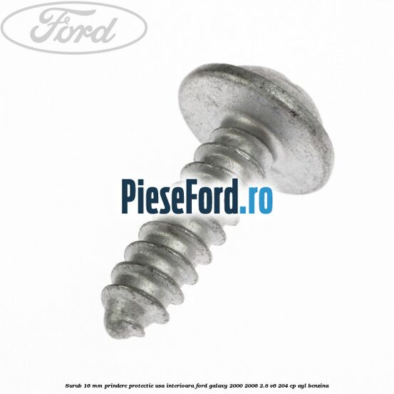 Surub 16 mm prindere protectie usa interioara Ford Galaxy 2000-2006 2.8 V6 204 cp Surub 16 mm prindere protectie usa interioara Ford Galaxy 2000-2006 2.8 V6 204 cp AYL benzina