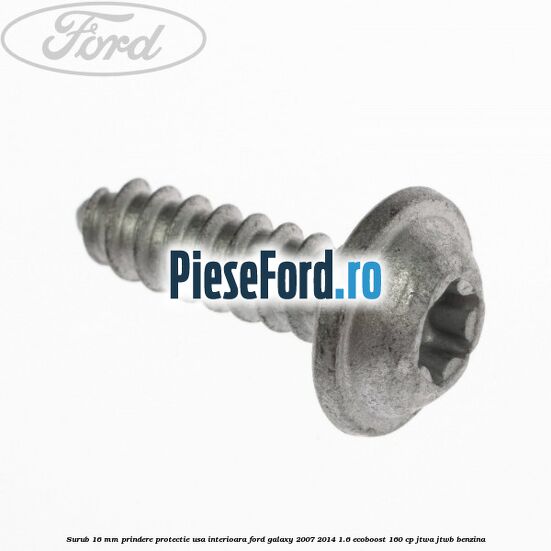 Surub 16 mm prindere protectie usa interioara Ford Galaxy 2007-2014 1.6 EcoBoost 160 cp JTWA, JTWB benzina