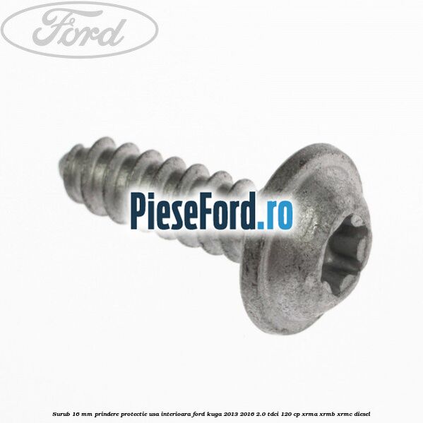 Surub 16 mm prindere protectie usa interioara Ford Kuga 2013-2016 2.0 TDCi 120 cp XRMA, XRMB, XRMC diesel