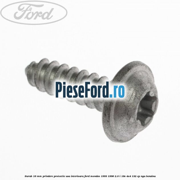 Surub 16 mm prindere protectie usa interioara Ford Mondeo 1993-1996 2.0 i 16V 4x4 132 cp NGA benzina