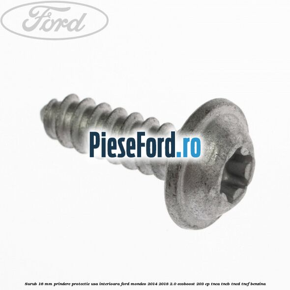 Surub 16 mm prindere protectie usa interioara Ford Mondeo 2014-2018 2.0 EcoBoost 203 cp TNCA, TNCB, TNCD, TNCF benzina