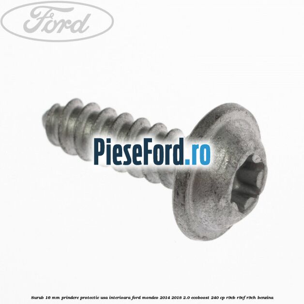 Surub 16 mm prindere protectie usa interioara Ford Mondeo 2014-2018 2.0 EcoBoost 240 cp Surub 16 mm prindere protectie usa interioara Ford Mondeo 2014-2018 2.0 EcoBoost 240 cp R9CB, R9CF, R9CH benzina