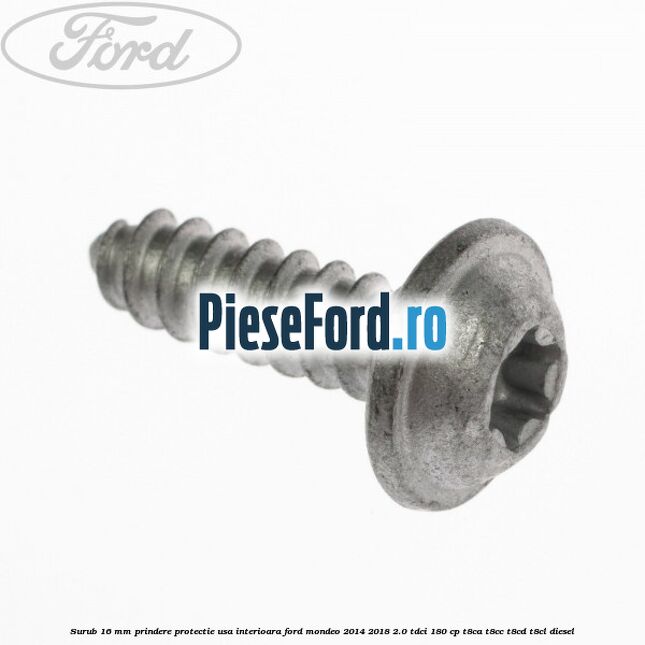 Surub 16 mm prindere protectie usa interioara Ford Mondeo 2014-2018 2.0 TDCi 180 cp T8CA, T8CC, T8CD, T8CL diesel