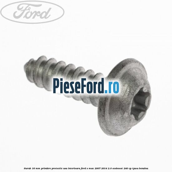 Surub 16 mm prindere protectie usa interioara Ford S-Max 2007-2014 2.0 EcoBoost 240 cp TPWA benzina
