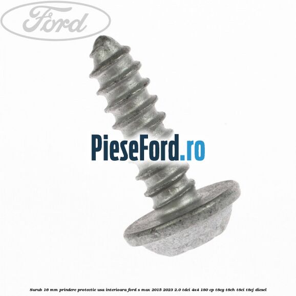 Surub 16 mm prindere protectie usa interioara Ford S-Max 2015-2023 2.0 TDCi 4x4 180 cp T8CG, T8CH, T8CI, T8CJ diesel