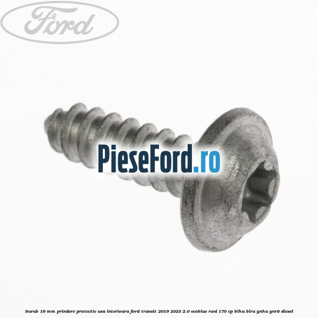 Surub 16 mm prindere protectie usa interioara Ford Transit 2019-2023 2.0 EcoBlue RWD 170 cp