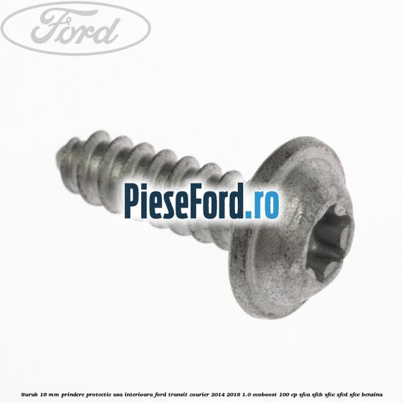 Surub 16 mm prindere protectie usa interioara Ford Transit Courier 2014-2018 1.0 EcoBoost 100 cp SFCA, SFCB, SFCC, SFCD, SFCE benzina