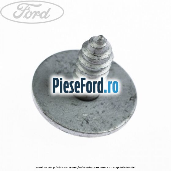 Surub 16 mm prindere scut motor Ford Mondeo 2008-2014 2.5 220 cp Surub 16 mm prindere scut motor Ford Mondeo 2008-2014 2.5 220 cp HUBA benzina