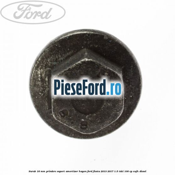Surub 16 mm prindere suport amortizor hayon Ford Fiesta 2013-2017 1.5 TDCi 100 cp XUJH diesel