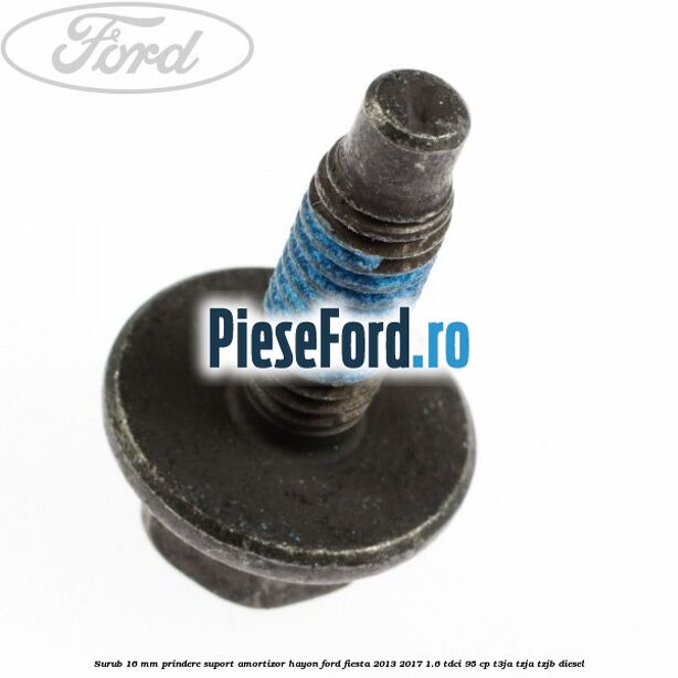 Surub 16 mm prindere suport amortizor hayon Ford Fiesta 2013-2017 1.6 TDCi 95 cp T3JA, TZJA, TZJB diesel