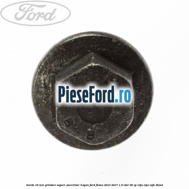 Surub 16 mm prindere suport amortizor hayon Ford Fiesta 2013-2017 1.6 TDCi 95 cp T3JA, TZJA, TZJB diesel