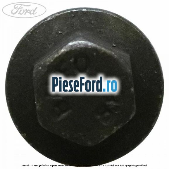 Surub 16 mm prindere suport cablu timonerie Ford Transit 2014-2018 2.2 TDCi 4x4 125 cp Surub 16 mm prindere suport cablu timonerie Ford Transit 2014-2018 2.2 TDCi 4x4 125 cp CY24, CYR5 diesel