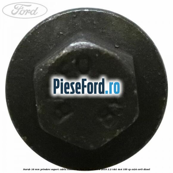 Surub 16 mm prindere suport cablu timonerie Ford Transit 2014-2018 2.2 TDCi 4x4 155 cp CV24, CVR5 diesel