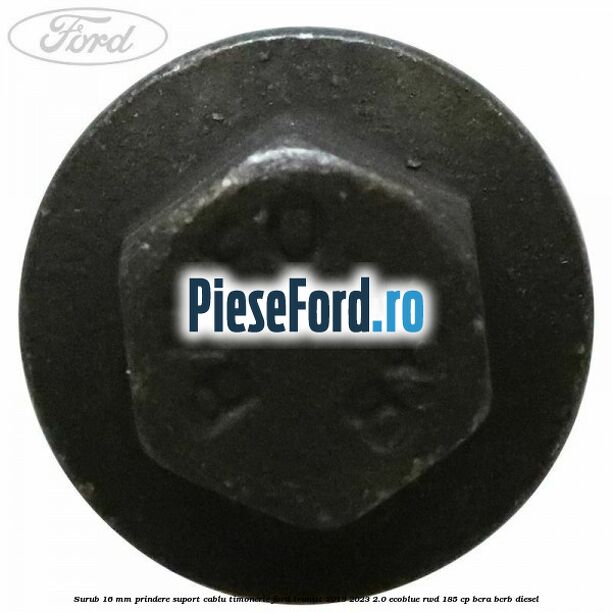 Surub 16 mm prindere suport cablu timonerie Ford Transit 2019-2023 2.0 EcoBlue RWD 185 cp BCRA, BCRB diesel