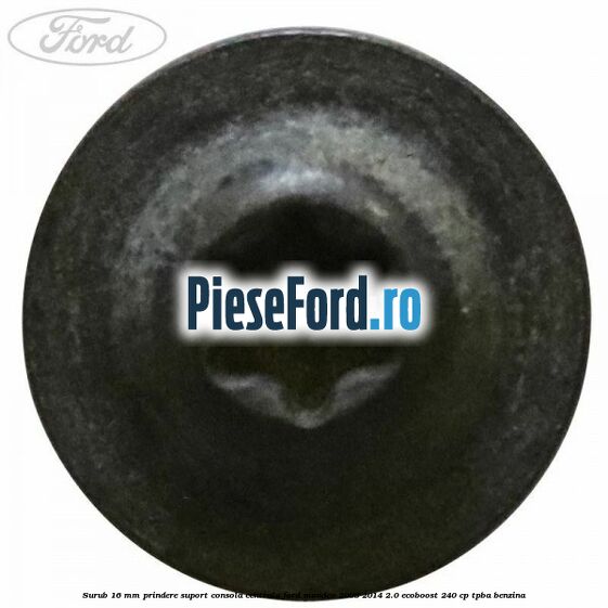 Surub 16 mm prindere suport consola centrala Ford Mondeo 2008-2014 2.0 EcoBoost 240 cp TPBA benzina