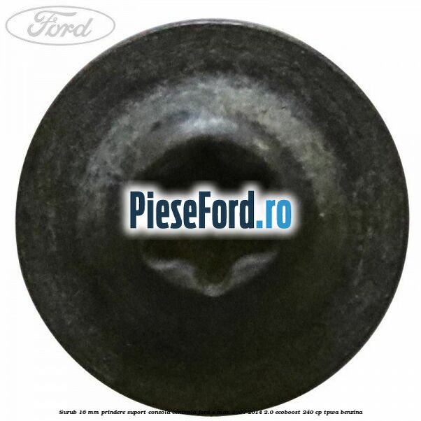 Surub 16 mm prindere suport consola centrala Ford S-Max 2007-2014 2.0 EcoBoost 240 cp TPWA benzina
