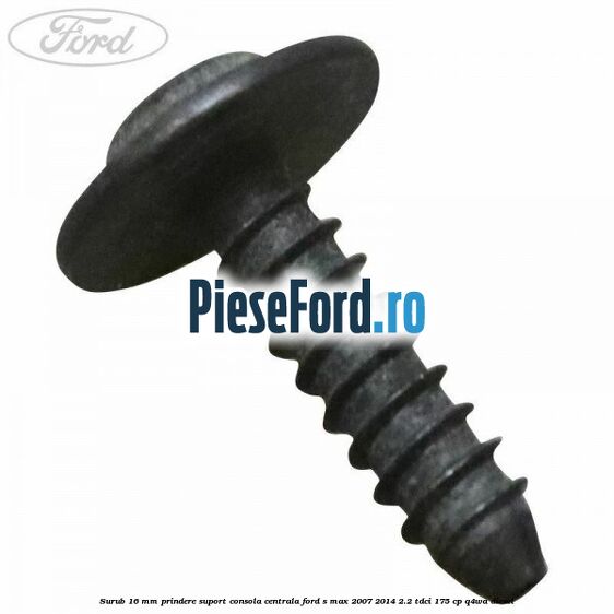 Surub 16 mm prindere suport consola centrala Ford S-Max 2007-2014 2.2 TDCi 175 cp Q4WA diesel