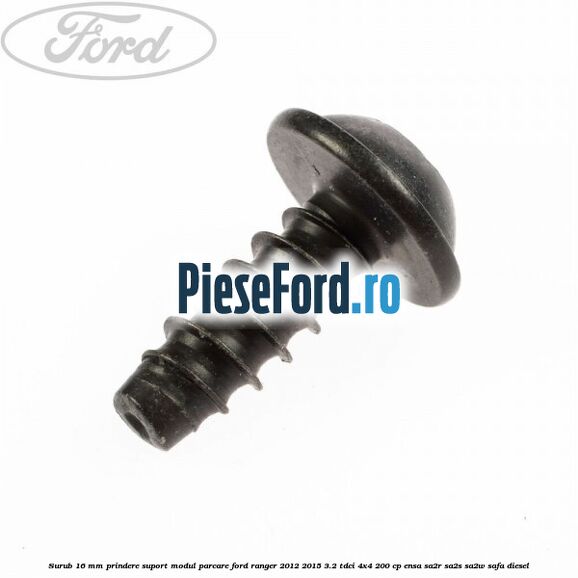 Surub 16 mm prindere suport modul parcare Ford Ranger 2012-2015 3.2 TDCi 4x4 200 cp ENSA, SA2R, SA2S, SA2W, SAFA diesel