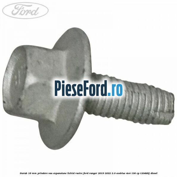 Surub 16 mm prindere vas expansiune lichid racire Ford Ranger 2019-2022 2.0 EcoBlue 4x4 130 cp T20DD0J diesel
