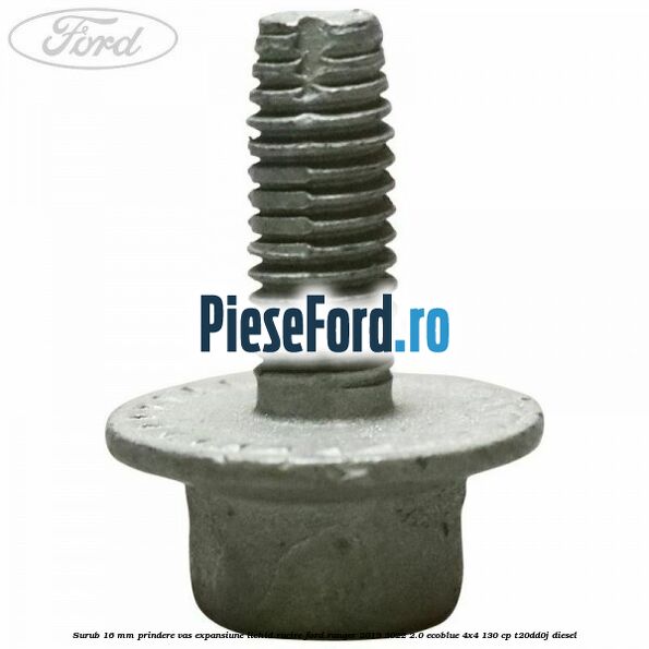 Surub 16 mm prindere vas expansiune lichid racire Ford Ranger 2019-2022 2.0 EcoBlue 4x4 130 cp T20DD0J diesel