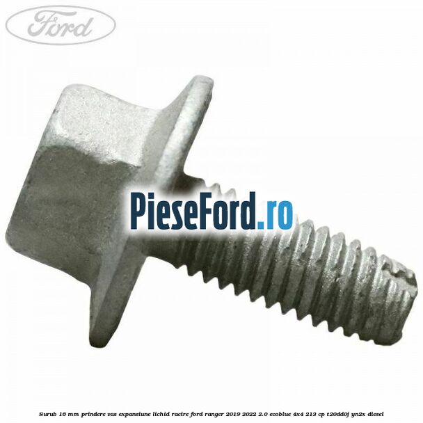 Surub 16 mm prindere vas expansiune lichid racire Ford Ranger 2019-2022 2.0 EcoBlue 4x4 213 cp T20DD0J, YN2X diesel