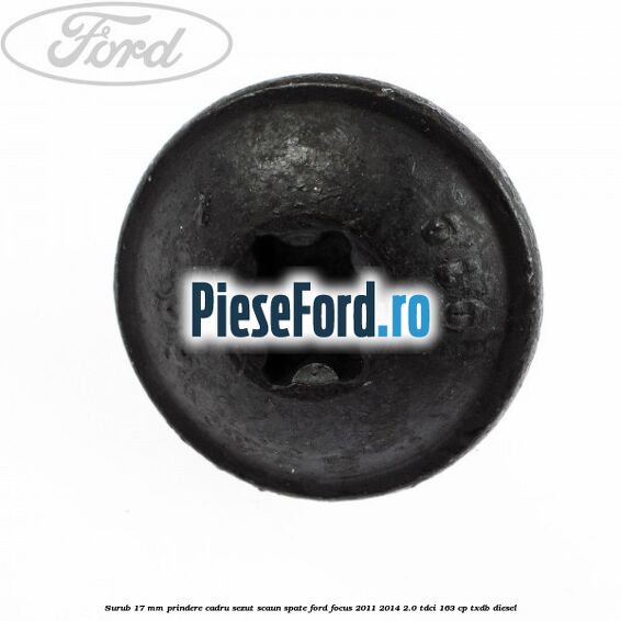Surub 17 mm prindere cadru sezut scaun spate Ford Focus 2011-2014 2.0 TDCi 163 cp TXDB diesel