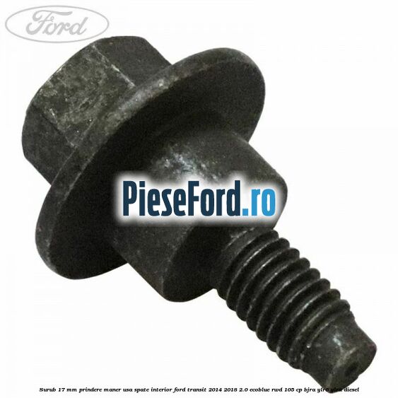 Surub 17 mm prindere maner usa spate interior Ford Transit 2014-2018 2.0 EcoBlue RWD 105 cp