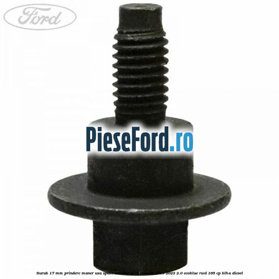 Surub 17 mm prindere maner usa spate interior Ford Transit 2019-2023 2.0 EcoBlue RWD 165 cp BLHA diesel