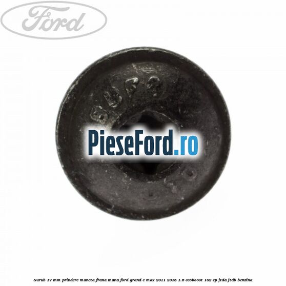 Surub 17 mm prindere maneta frana mana Ford Grand C-Max 2011-2015 1.6 EcoBoost 182 cp JTDA, JTDB benzina