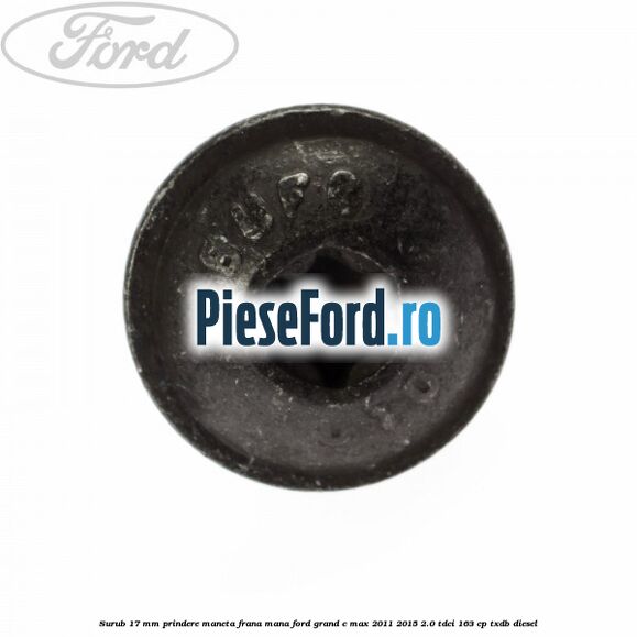 Surub 17 mm prindere maneta frana mana Ford Grand C-Max 2011-2015 2.0 TDCi 163 cp TXDB diesel