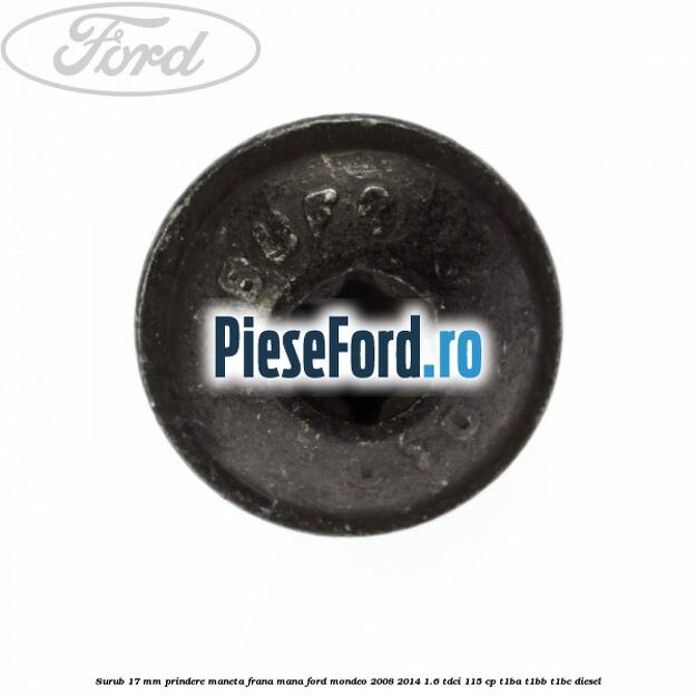 Surub 17 mm prindere maneta frana mana Ford Mondeo 2008-2014 1.6 TDCi 115 cp T1BA, T1BB, T1BC diesel