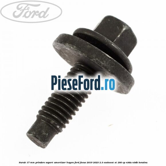 Surub 17 mm prindere suport amortizor hayon Ford Focus 2019-2023 2.3 EcoBoost ST 280 cp N3DA, N3DB benzina
