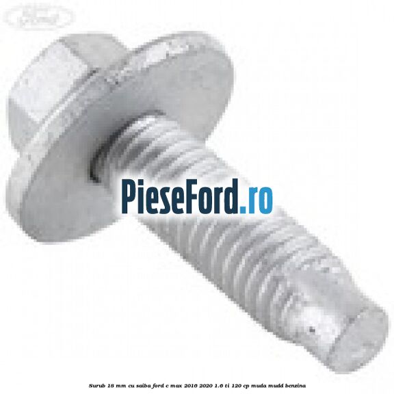 Surub 18 mm cu saiba Ford C-Max 2016-2020 1.6 Ti 120 cp MUDA, MUDD benzina